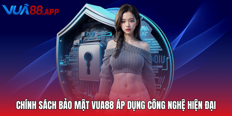 Chính Sách Bảo Mật VUA88 - Quy Tắc Quan Trọng Cần Nắm 3 Chính sách bảo mật VUA88 áp dụng công nghệ hiện đại