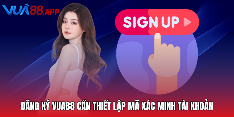 Đăng Ký Vua88 - Hướng Dẫn Chi Tiết Dành Cho Hội Viên 2 Đăng ký Vua88 cần thiết lập mã xác minh tài khoản
