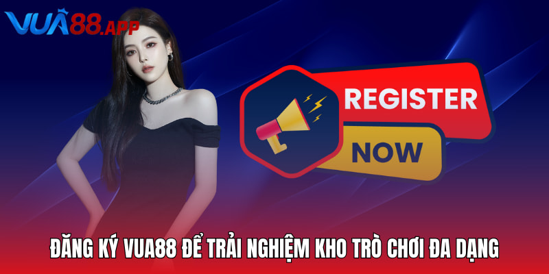 Đăng Ký Vua88 - Hướng Dẫn Chi Tiết Dành Cho Hội Viên 3 Đăng ký Vua88 để trải nghiệm kho trò chơi đa dạng