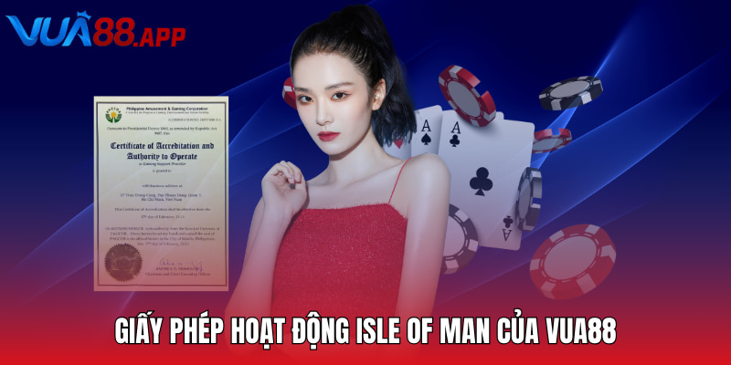 VUA88 - Thiên Đường Cá Cược Trực Tuyến Xanh Chín 2025 17 Giấy phép hoạt động Isle of Man của VUA88