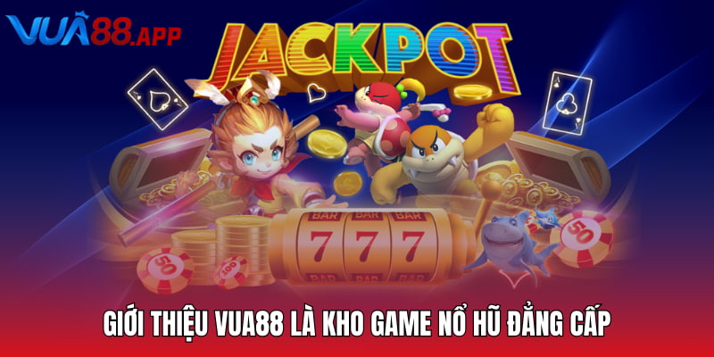 Giới thiệu VUA88 là kho game nổ hũ đẳng cấp