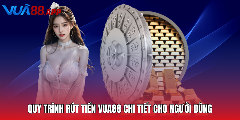 VUA88 - Thiên Đường Cá Cược Trực Tuyến Xanh Chín 2025 26 Quy trình rút tiền VUA88 chi tiết cho người dùng