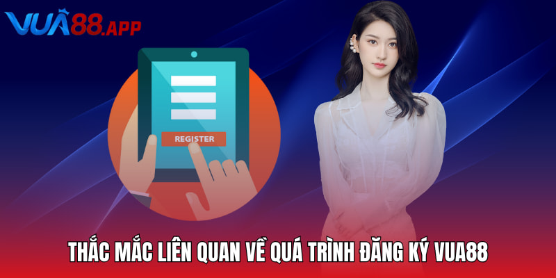 Đăng Ký Vua88 - Hướng Dẫn Chi Tiết Dành Cho Hội Viên 5 Thắc mắc liên quan về quá trình đăng ký Vua88