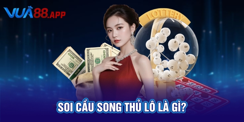 Soi cầu song thủ lô là gì?