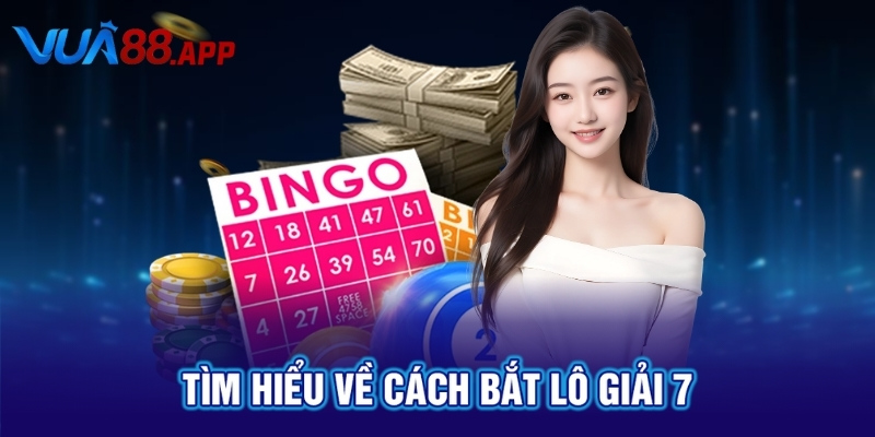 Tìm hiểu về cách bắt lô giải 7