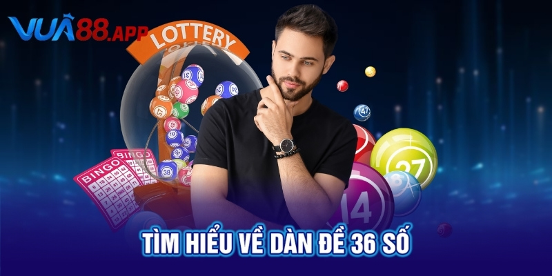 Tìm hiểu về dàn đề 36 số