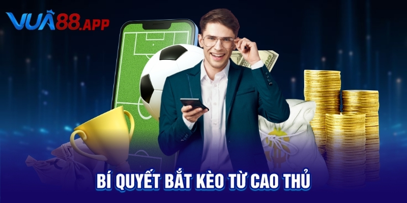 Bí quyết bắt kèo từ cao thủ 