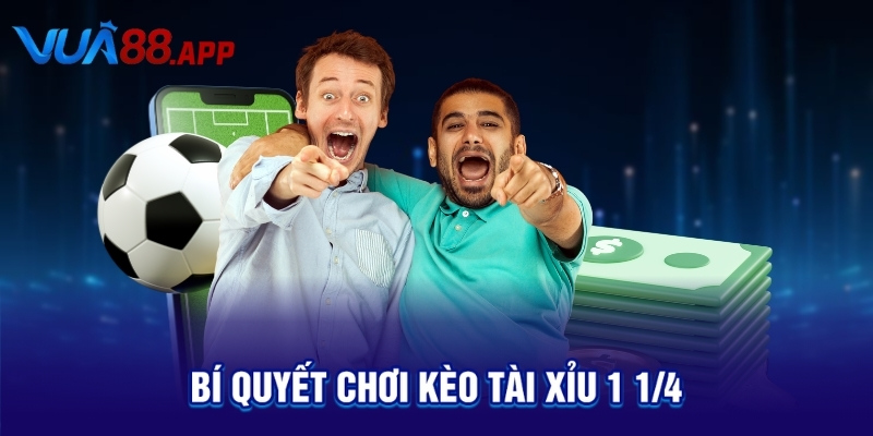 Tài Xỉu 1 1/4 Là Gì? Cách Tính & Mẹo Cược Hiệu Quả Từ Chuyên Gia 4 Bí quyết chơi kèo tài xỉu 1 1/4