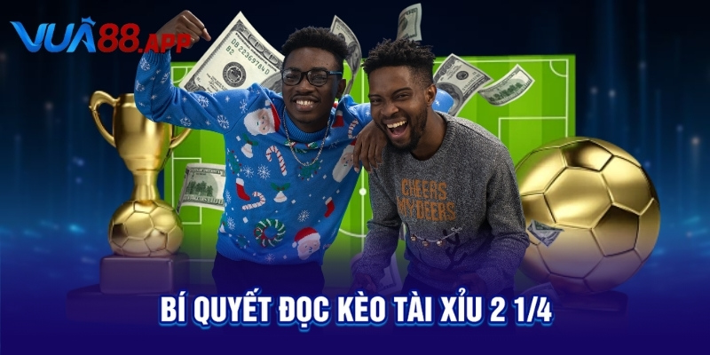 Bí quyết đọc kèo tài xỉu 2 1/4
