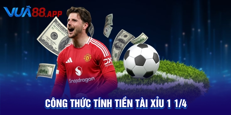 Tài Xỉu 1 1/4 Là Gì? Cách Tính & Mẹo Cược Hiệu Quả Từ Chuyên Gia 3 Công thức tính tiền tài xỉu 1 1/4