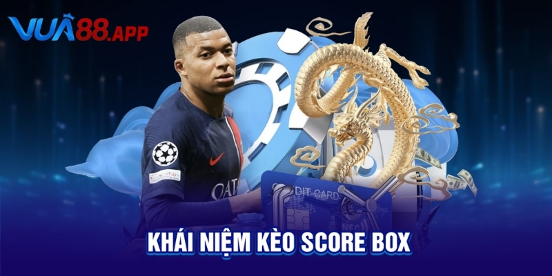 Kèo Score Box Là Gì? Hướng Dẫn Bắt Chuẩn & Dễ Ăn Nhất 2025