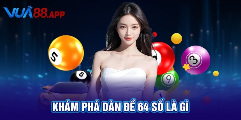 Dàn Đề 64 Số Chuẩn Xác Nhất Do Chuyên Gia VUA88 Chọn