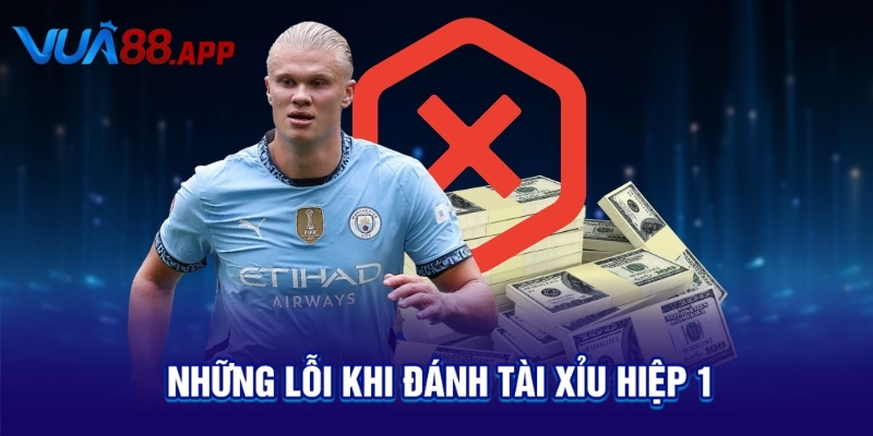 Những lỗi khi đánh tài xỉu hiệp 1
