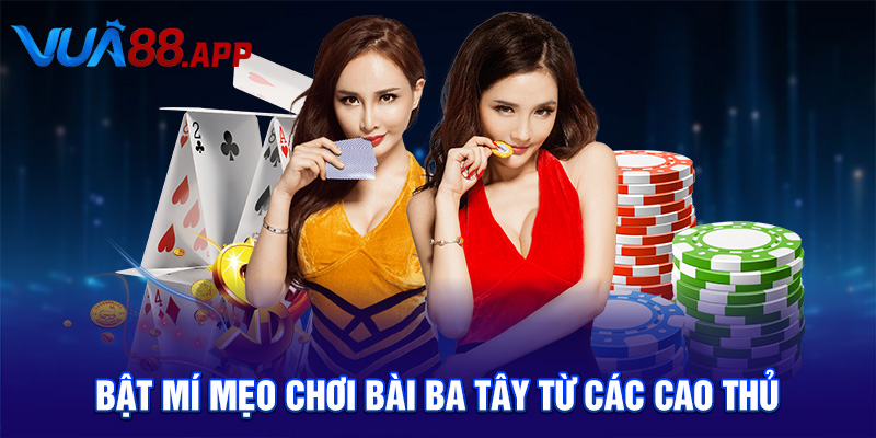 Bật mí mẹo chơi bài ba tây từ các cao thủ