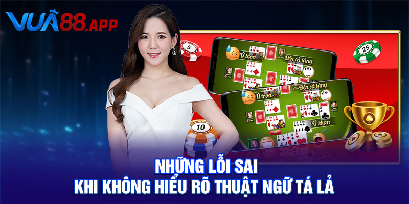 Những lỗi sai khi không hiểu rõ thuật ngữ tá lả 