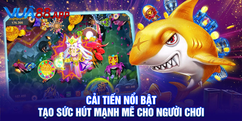 Cải tiến nổi bật tạo sức hút mạnh mẽ cho người chơi