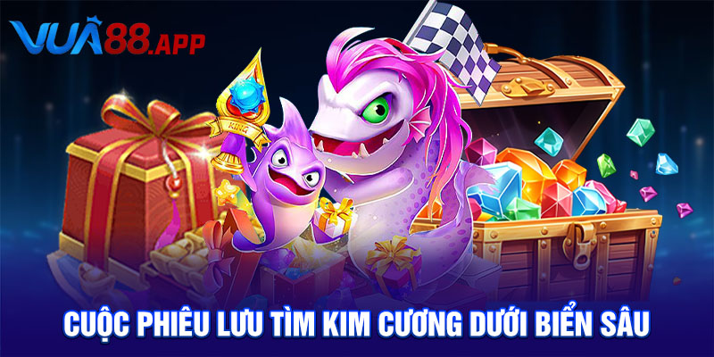 Bắn Cá Kim Cương Chinh Phục Kho Báu Dưới Biển Sâu Cực Khủng