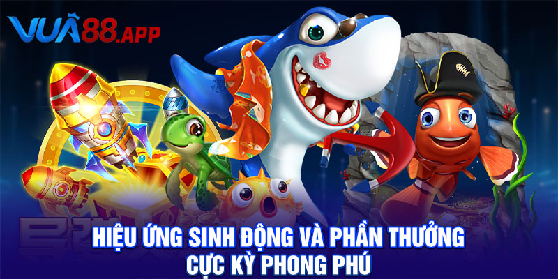 Hiệu ứng sinh động và phần thưởng cực kỳ phong phú