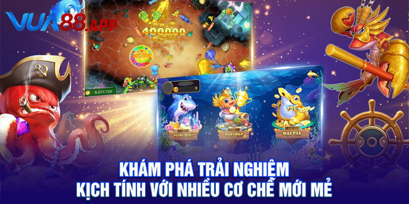 Khám phá trải nghiệm kịch tính với nhiều cơ chế mới mẻ
