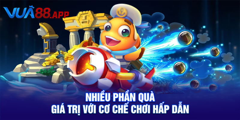 Nhiều phần quà giá trị với cơ chế chơi hấp dẫn