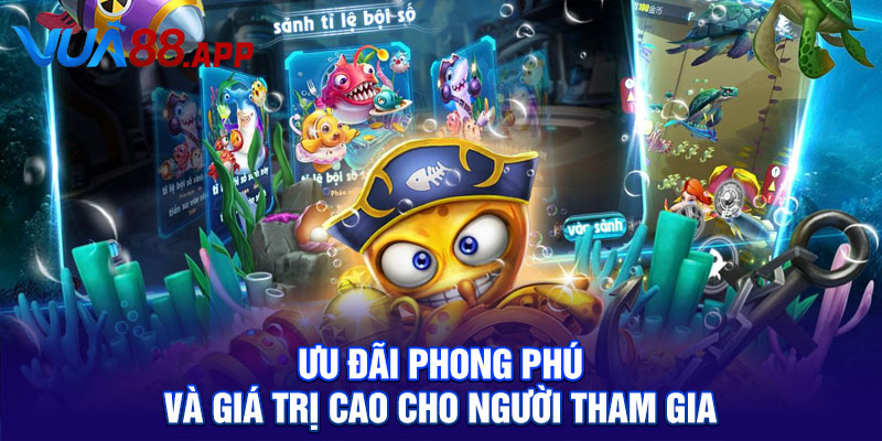 Ưu đãi phong phú và giá trị cao cho người tham gia
